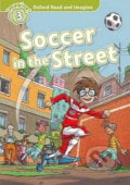 Oxford Read and Imagine: Level 3 - Soccer in the Street - Paul Shipton, Oxford University Press, 2014