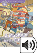 Oxford Read and Imagine: Level 4 - A Machine for the Future with Audio Mp3 Pack - Paul Shipton, Oxford University Press, 2016