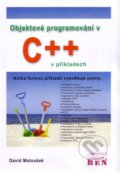 Kniha: Kniha: Objektové programování v C++ v příkladech (David Matoušek). BEN - technická literatura, 2011