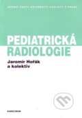 Pediatrická radiologie - Jaromír Hořák a kol., Karolinum, 2012