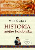 História môjho holubníka - Miloš Žiak, Kalligram, 2012