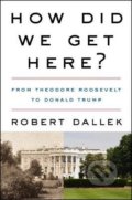 Kniha: How Did We Get Here? (Robert Dallek)