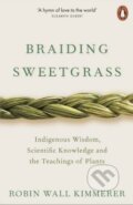Braiding Sweetgrass: Indigenous Wisdom, Scientific Knowledge and the Teachings of Plants - Robin Wall Kimmerer, Penguin Books, 2020