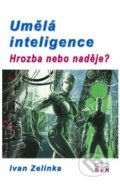 Umělá inteligence - hrozba nebo naděje? - Ivan Zelinka, BEN - technická literatura, 2003