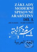 Základy moderní spisovné arabštiny Díl I. - Jiří Fleissig, Charif Bahbouh, 2012