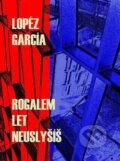Kniha: Rogalem let neuslyšíš (Lopéz García). Patrik Šíma, 2012