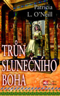 Kniha: Trůn slunečního boha (Patricia L. O'Neill). Alpress, 2012