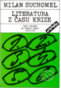 Kniha: Literatura z času krize (Milan Suchomel). Atlantis, 1992