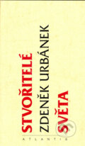 Kniha: Stvořitelé světa (Zdeněk Urbánek). Atlantis, 1995