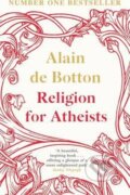 Religion for Atheists - Alain de Botton, Penguin Books, 2012