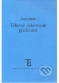 Tělesně zakotvené prožívání - Karel Hájek, Karolinum, 2002
