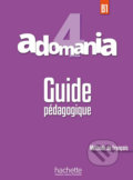Kniha: Adomania 4 (B1) Guide Pédagogique (Céline Himber, Julien Boureau a Sylvie Leger). Hachette Livre International, 2018