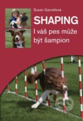 Shaping - I váš pes může být šampion - Susan Garrettová, Plot, 2013
