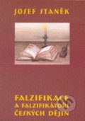 Falzifikace a falzifikátoři českých dějin - Josef Staněk, 2005