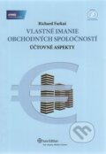 Vlastné imanie obchodných spoločností - Richard Farkaš, Wolters Kluwer (Iura Edition), 2012