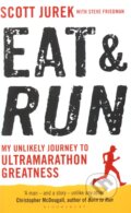 Eat and Run - Scott Jurek, Bloomsbury, 2012