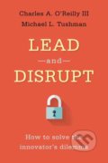 Kniha: Lead and Disrupt (Charles A. O'Reilly a Michael Tushman). Stanford, 2016