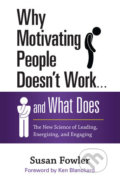 Why Motivating People Doesn&#039;t Work . . . and What Does - Susan Fowler, Berrett-Koehler Publishers, 2017