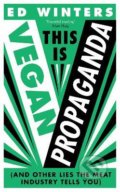 This Is Vegan Propaganda - Ed Winters, Ebury, 2022