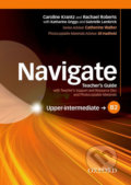 Navigate Upper Intermediate B2: Teacher´s Guide with Teacher´s Support and Resource Disc - Caroline Krantz, Oxford University Press, 2016