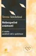 Kniha: Nebezpečné známosti - studie o vztahu mezi sociálními vědami a společností (Tereza Stöckelová). SLON, 2012