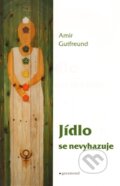 Kniha: Jídlo se nevyhazuje (Amir Gutfreund). Garamond, 2012