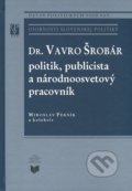 Dr. Vavro Šrobár: politik, publicista a národnoosvetový pracovník - Miroslav Pekník a kol., VEDA, 2012