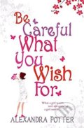 Be Careful What You Wish For - Alexandra Potter, Hodder and Stoughton, 2006