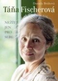 Kniha: Táňa Fischerová - Nežít jen pro sebe (Daniela Brůhová a Táňa Fischerová). Portál, 2012