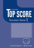 Kniha: Top Score 1: Teacher´s Book (Caroline Krantz). Oxford University Press, 2007