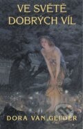 Kniha: Ve světě dobrých víl (Dora van Gelder). Pragma, 2012