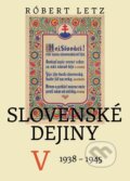 Kniha: Slovenské dejiny V. (1938-1945) (Róbert Letz), 2012 Kniha: Slovenské dejiny V. (1938-1945) (Róbert Letz), 2012