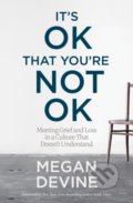 It&#039;s Ok That You&#039;re Not Ok - Megan Devine, 2017