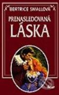Kniha: Prenasledovaná láska (Bertrice Small). Ikar, 2003