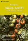 Pěstujeme rajčata, papriky a další plodové zeleniny - Eva Pekárková, Grada, 2001