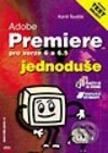 Adobe Premiere jednoduše pro verze 6 a 6.5 - Kamil Špelda, Computer Press, 2003