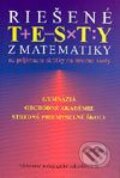 Kniha: Riešené testy z matematiky (Anna Ištoková a Viera Marhefková). Slovenské pedagogické nakladateľstvo - Mladé letá, 2003