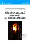 Ošetřovatelské diagnózy na porodním sále - Miloslava Kameníková, Miroslava Kyasová, Grada, 2003