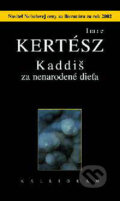 Kniha: Kaddiš za nenarodené dieťa (Imre Kertész). Kalligram, 2003
