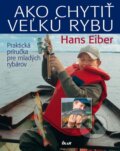 Ako chytiť veľkú rybu - Hans Eiber, Ikar, 2013