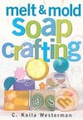Melt and Mold Soap Crafting - C. Kaila Westerman, Storey Publishing, 2001