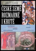 Kniha: České země rozmarné i kruté (Luboš Y. Koláček). Čas, 2012