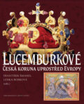 Lucemburkové - František Šmahel, Lenka Bobková, Nakladatelství Lidové noviny, 2012