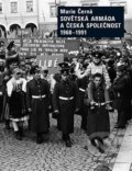Sovětská armáda a Česká společnost 1968-1991 - Marie Černá, Karolinum, 2022