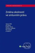 Změna okolností ve smluvním právu - Václav Pilík, Jiří Kašný, Dalibor Nový, Wolters Kluwer ČR, 2022