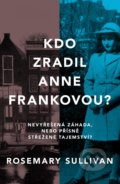 Kdo zradil Anne Frankovou? - Rosemary Sullivan, 2022