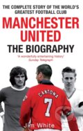 Kniha: Manchester United: The Biography (Jim White). Sphere, 2009