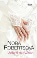 Ustlané na ružiach - Nora Roberts, 2013
