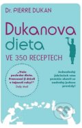 Dukanova dieta ve 350 receptech - Pierre Dukan, 2013
