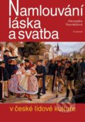 Namlouvání, láska a svatba v české lidové kultuře - Alexandra Navrátilová, Vyšehrad, 2012